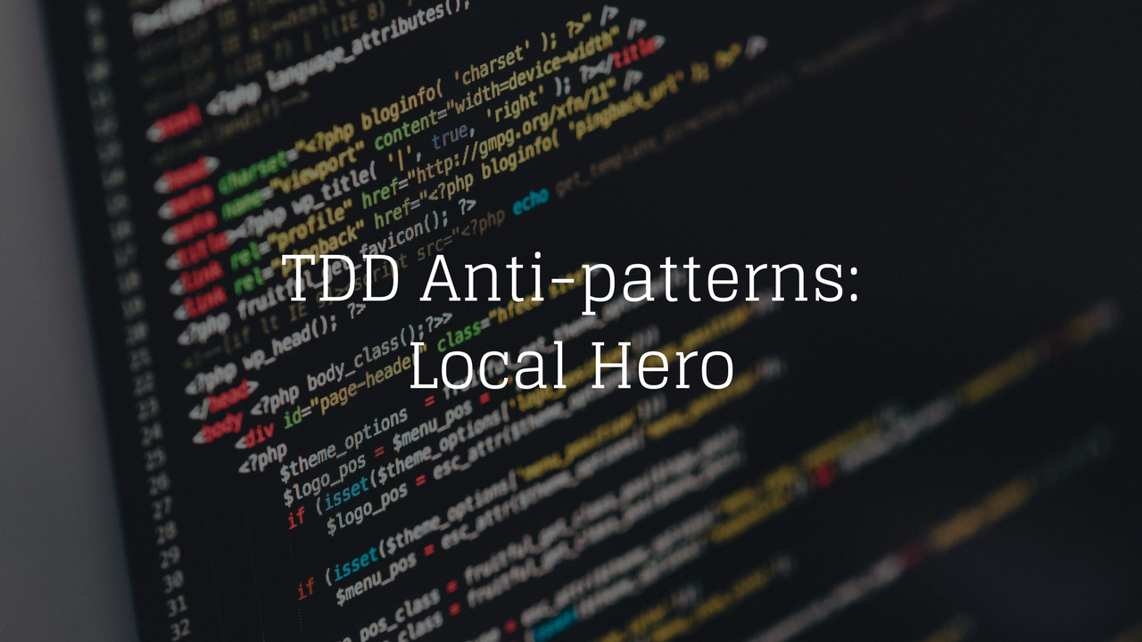TDD Anti-patterns: Local Hero
