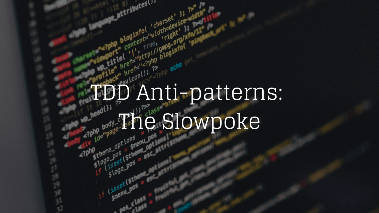 TDD Anti-patterns: The Slowpoke