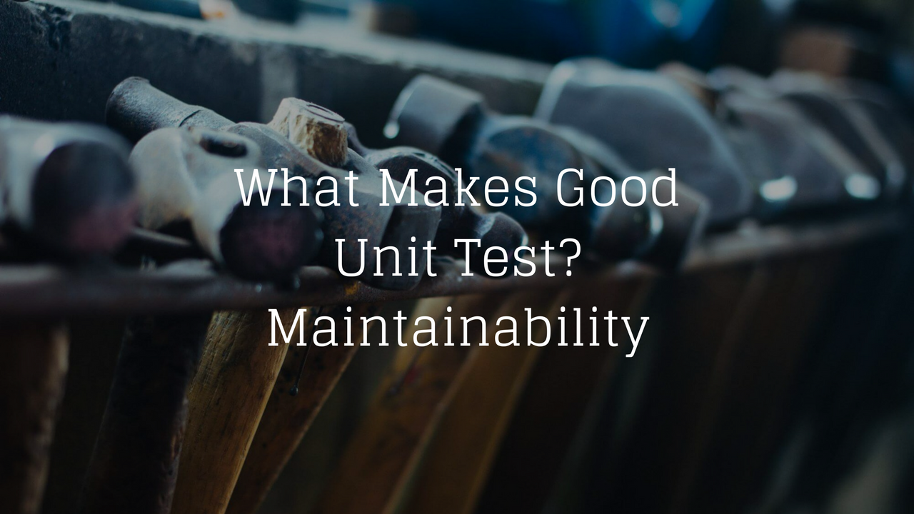 What Makes Good Unit Test? Maintainability